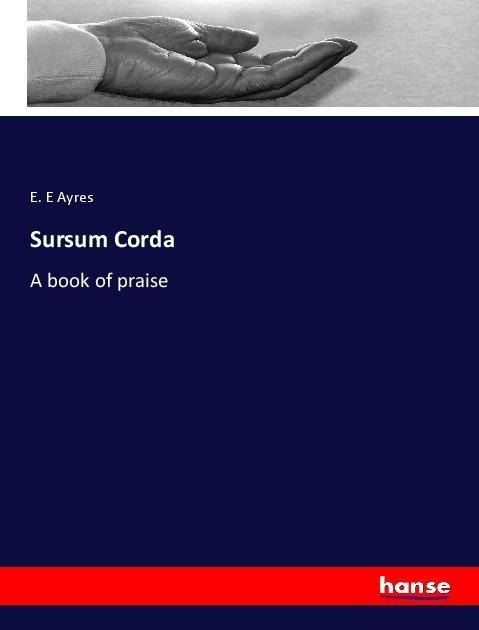 Sursum Corda: A book of praise