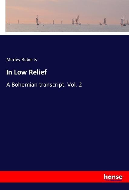 In Low Relief: A Bohemian transcript. Vol. 2