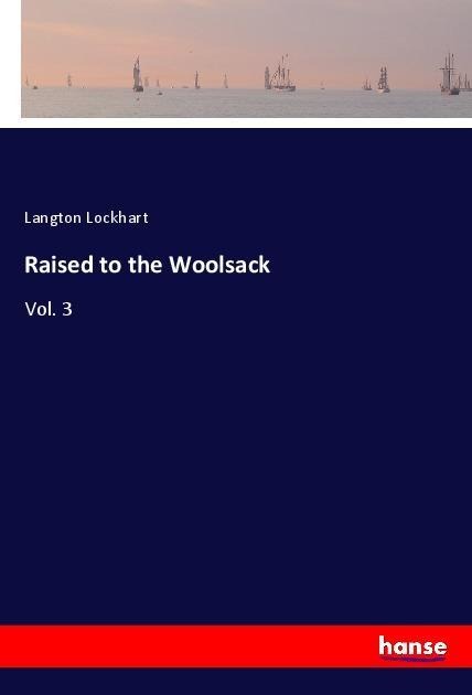 Raised to the Woolsack: Vol. 3