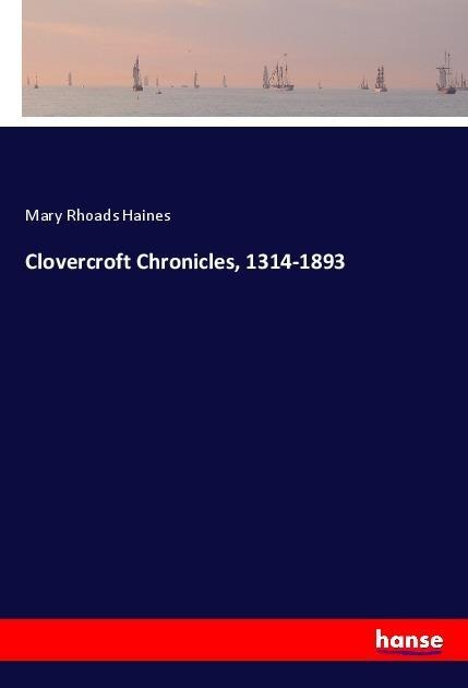 Clovercroft Chronicles, 1314-1893