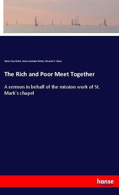 The Rich and Poor Meet Together: A sermon in behalf of the mission work of St. Marks chapel