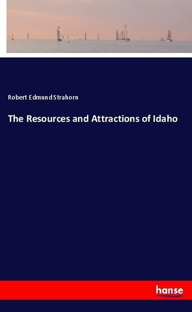 The Resources and Attractions of Idaho