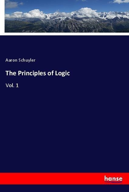 The Principles of Logic: Vol. 1