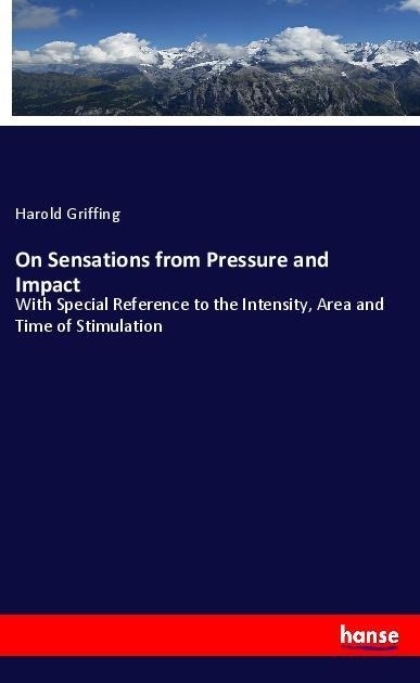 On Sensations from Pressure and Impact: With Special Reference to the Intensity, Area and Time of Stimulation