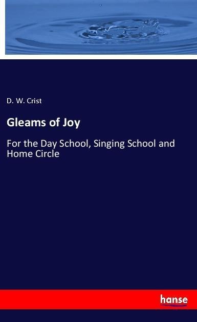 Gleams of Joy: For the Day School, Singing School and Home Circle