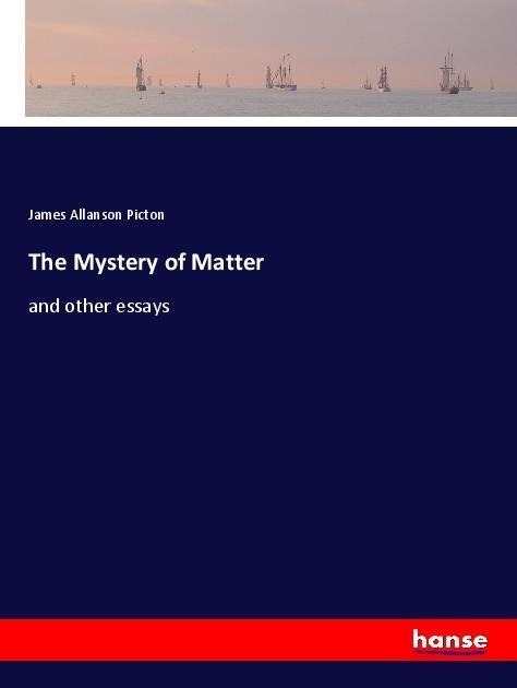 The Mystery of Matter: and other essays