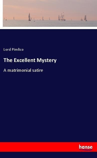 The Excellent Mystery: A matrimonial satire