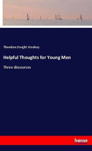 Helpful Thoughts for Young Men: Three discourses