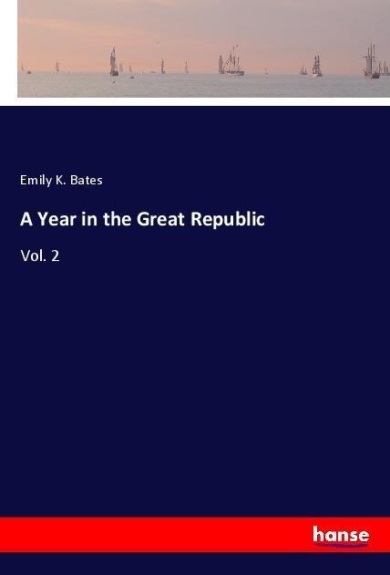 A Year in the Great Republic: Vol. 2