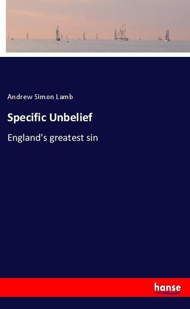 Specific Unbelief: Englands greatest sin