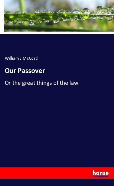 Our Passover: Or the great things of the law