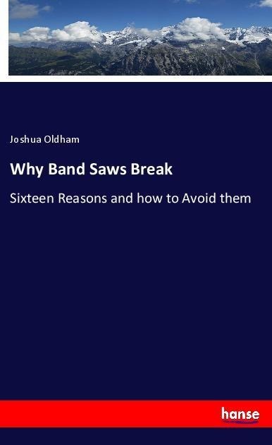 Why Band Saws Break: Sixteen Reasons and how to Avoid them