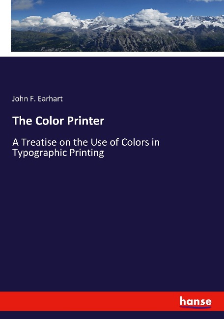 The Color Printer: A Treatise on the Use of Colors in Typographic Printing