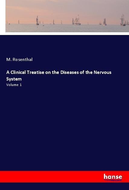 A Clinical Treatise on the Diseases of the Nervous System: Volume 1