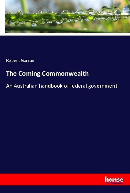 The Coming Commonwealth: An Australian handbook of federal government