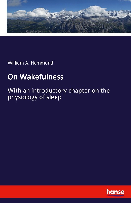 On Wakefulness: With an introductory chapter on the physiology of sleep