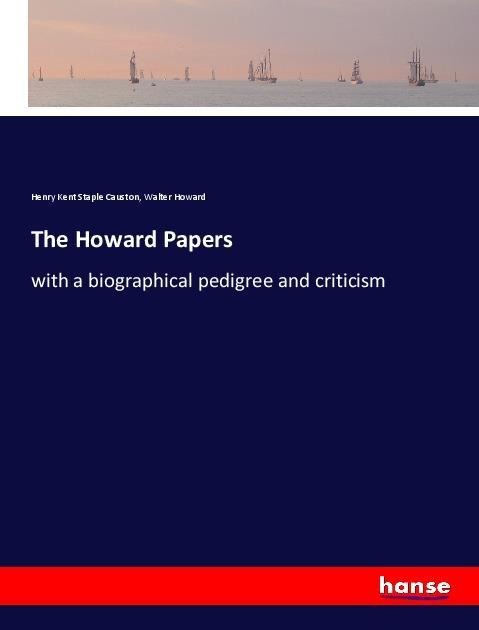 The Howard Papers: with a biographical pedigree and criticism