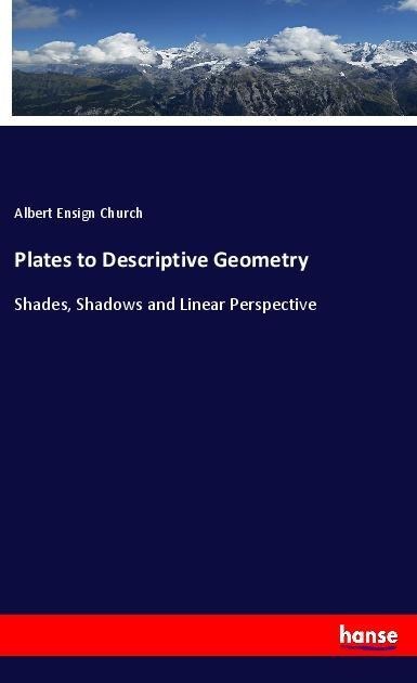 Plates to Descriptive Geometry: Shades, Shadows and Linear Perspective