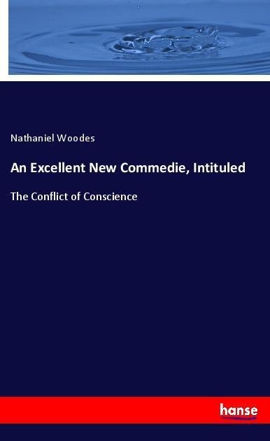 An Excellent New Commedie, Intituled: The Conflict of Conscience