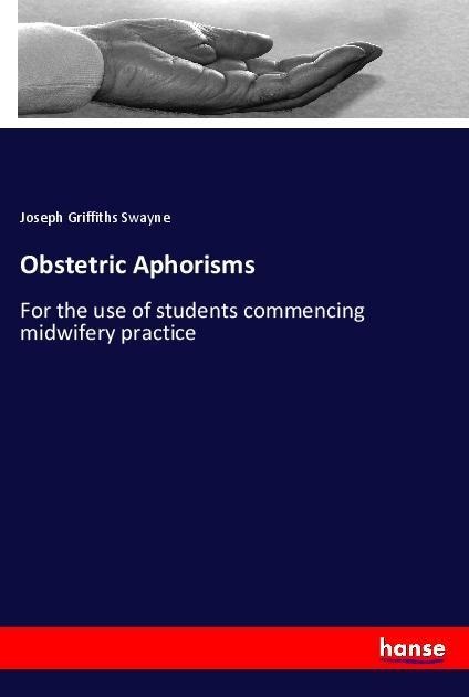 Obstetric Aphorisms: For the use of students commencing midwifery practice
