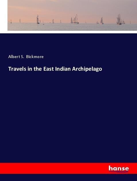 Travels in the East Indian Archipelago