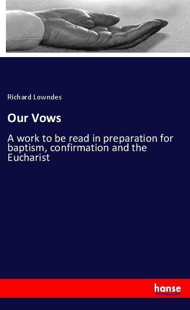 Our Vows: A work to be read in preparation for baptism, confirmation and the Eucharist
