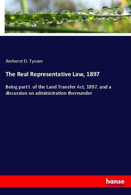 The Real Representative Law, 1897: Being part I. of the Land Transfer Act, 1897, and a discussion on administration thereunder