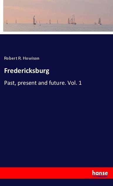 Fredericksburg: Past, present and future. Vol. 1