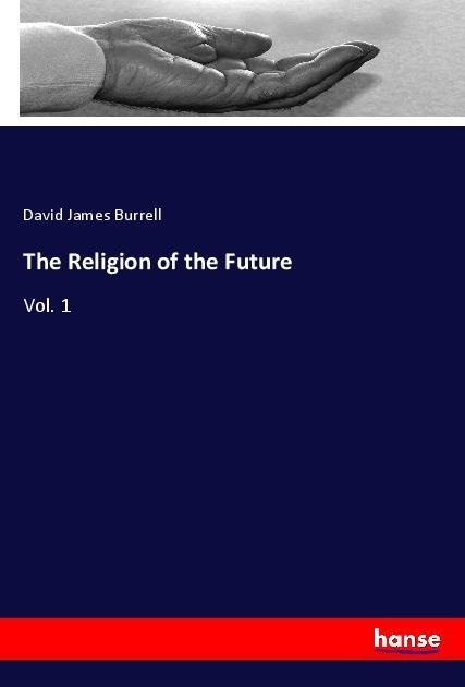 The Religion of the Future: Vol. 1