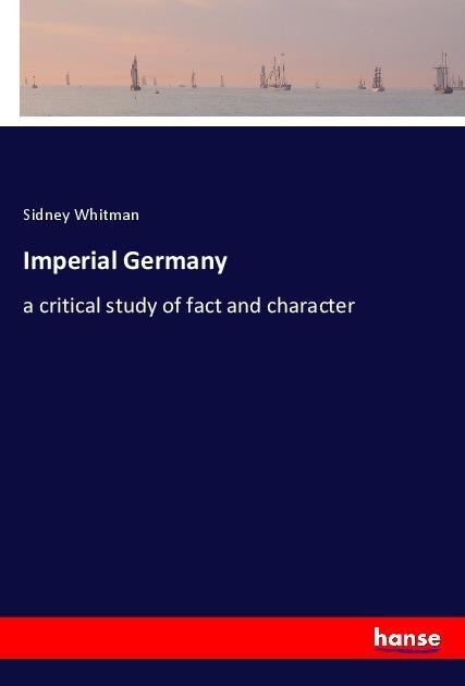 Imperial Germany: a critical study of fact and character