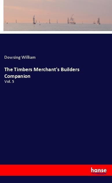 The Timbers Merchants Builders Companion: Vol. 5