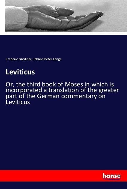 Leviticus: Or, the third book of Moses in which is incorporated a translation of the greater part of the German commentary on Leviticus