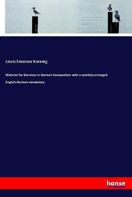 Material for Exercises in German Composition with a carefully arranged English-German vocabulary