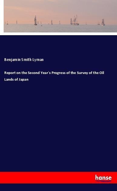 Report on the Second Years Progress of the Survey of the Oil Lands of Japan