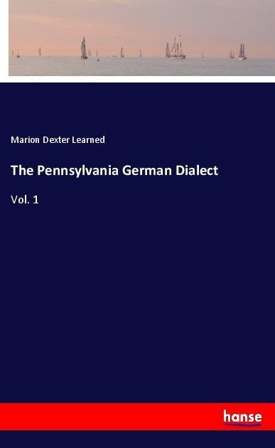 The Pennsylvania German Dialect: Vol. 1