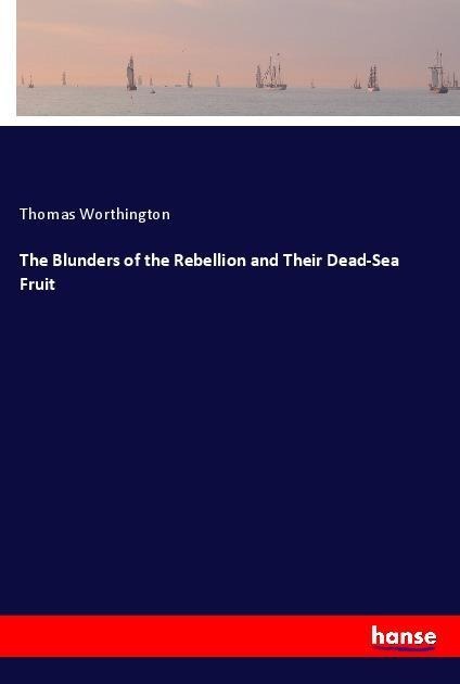 The Blunders of the Rebellion and Their Dead-Sea Fruit