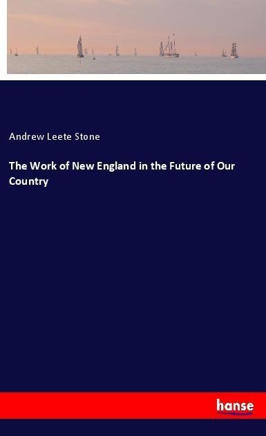 The Work of New England in the Future of Our Country