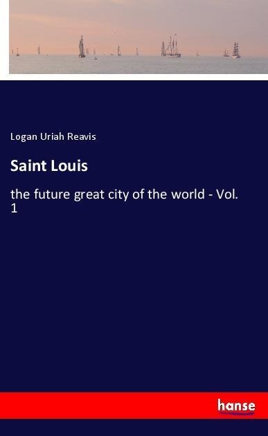 Saint Louis: the future great city of the world - Vol. 1