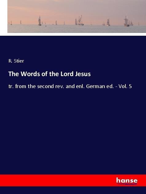 The Words of the Lord Jesus: tr. from the second rev. and enl. German ed. - Vol. 5