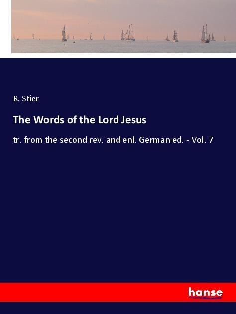 The Words of the Lord Jesus: tr. from the second rev. and enl. German ed. - Vol. 7