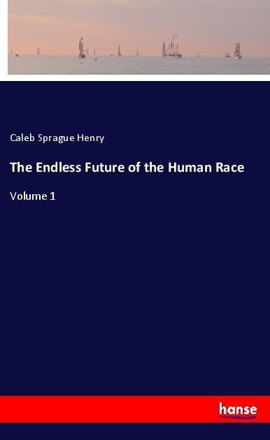 The Endless Future of the Human Race: Volume 1