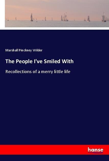 The People Ive Smiled With: Recollections of a merry little life