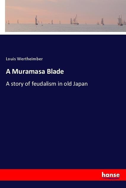 A Muramasa Blade: A story of feudalism in old Japan