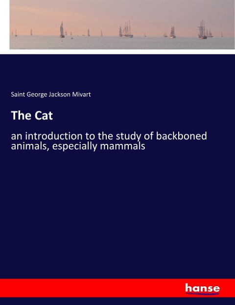 The Cat: an introduction to the study of backboned animals, especially mammals