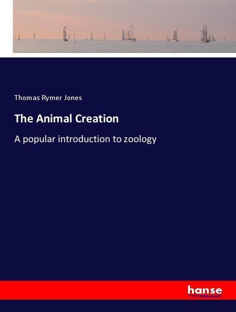 The Animal Creation: A popular introduction to zoology