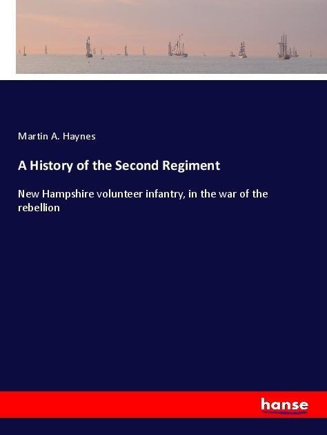 A History of the Second Regiment: New Hampshire volunteer infantry, in the war of the rebellion
