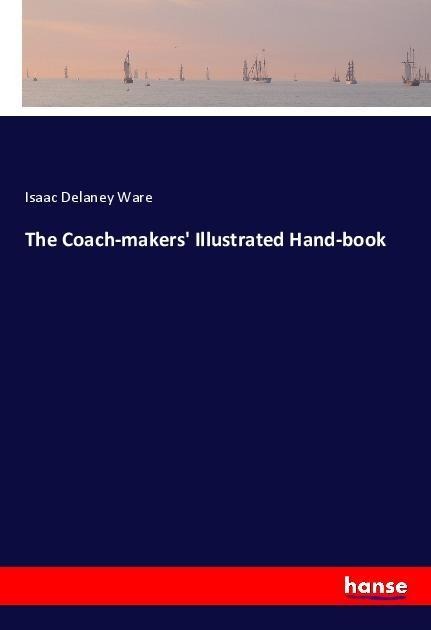 The Coach-makers Illustrated Hand-book