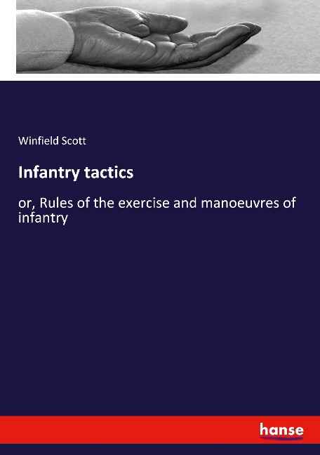 Infantry tactics: or, Rules of the exercise and manoeuvres of infantry
