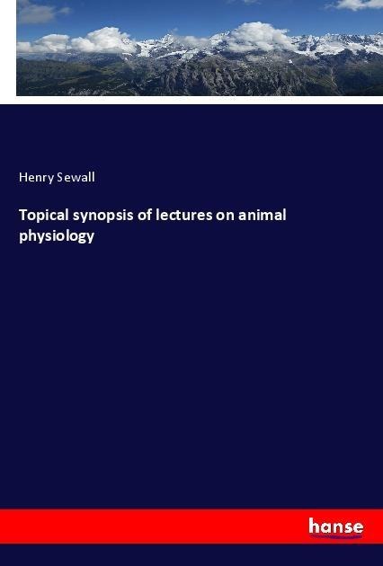 Topical synopsis of lectures on animal physiology