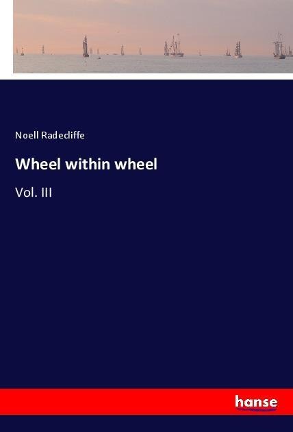 Wheel within wheel: Vol. III